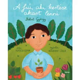 A fiú, aki kertész akart lenni - Bálint György