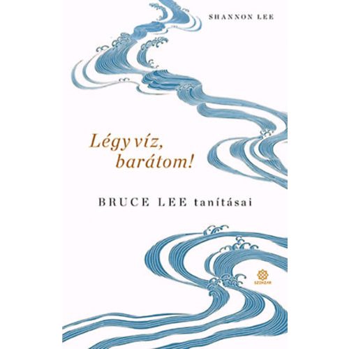 Légy víz, barátom! - Bruce Lee tanításai