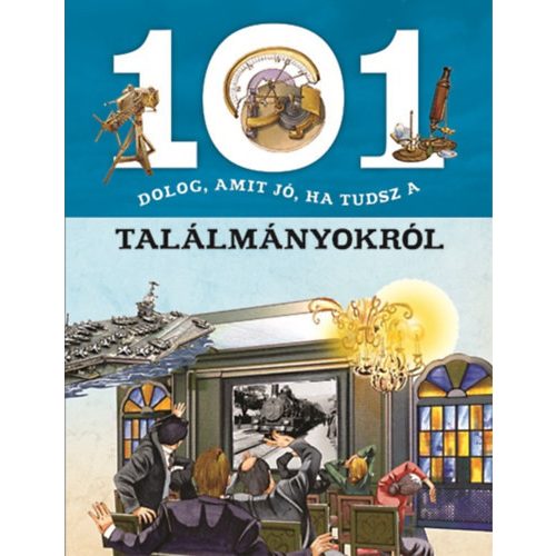 101 dolog, amit jó, ha tudsz a találmányokról