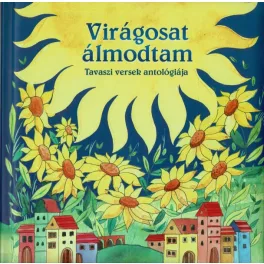   Virágosat álmodtam - Tavaszi versek antológiája (új kiadás)