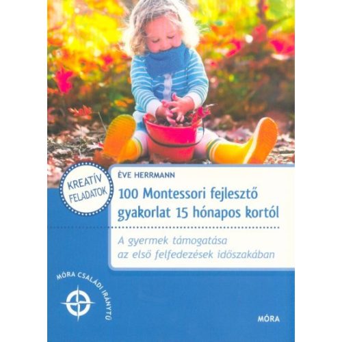 100 Montessori fejlesztő gyakorlat 15 hónapos kortól  /Móra családi iránytű