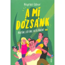   A mi Dózsánk - Mentünk, áttunk, hazajönnénk (2. kiadás)
