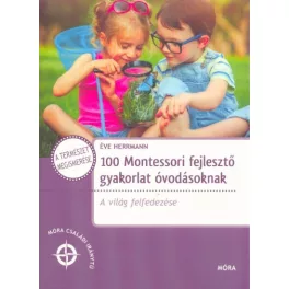   100 Montessori fejlesztő gyakorlat óvodásoknak - A világ felfedezése /Móra családi iránytű