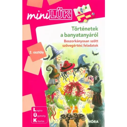 Történetek a banyatanyáról - Boszorkányosan szőtt szövegértési feladatok 2. osztályos kortól /MiniLÜK