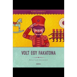   Volt egy fakatona - Kaláka Zenéskönyv - CD-melléklettel - Válogatás 50 év gyerekdalaiból