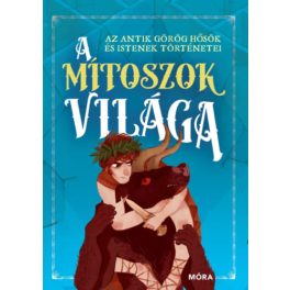   A mítoszok világa - Az antik görög hősök és istenek történetei