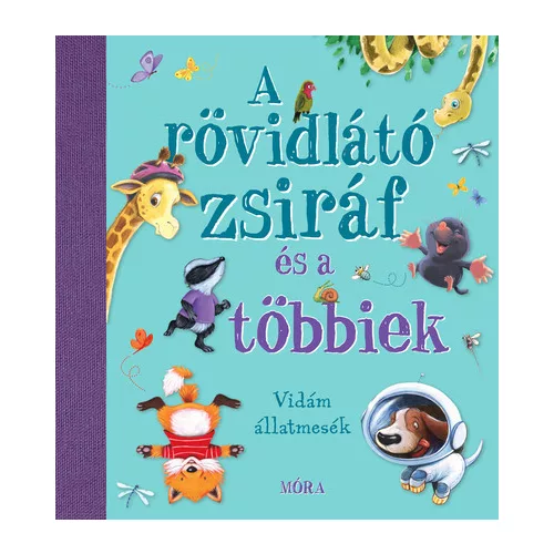 A rövidlátó zsiráf és a többiek - Nyolc kedves és vidám állatmese