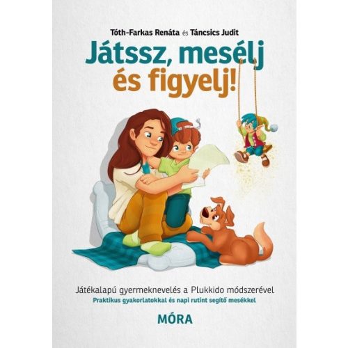 Játssz, mesélj és figyelj! - Játékalapú gyermeknevelés a Plukkido módszerével