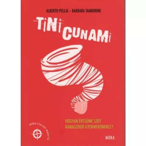 Tinicunami - Hogyan értsünk szót kamaszodó gyermekünkkel?