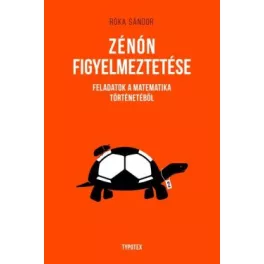  Zénón figyelmeztetése - Feladatok a matematika történetéből