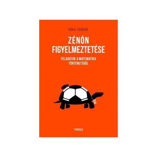 Zénón figyelmeztetése - Feladatok a matematika történetéből