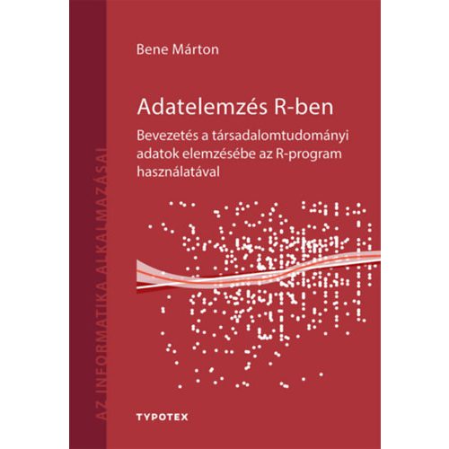 Adatelemzés R-ben - Bevezetés a társadalomtudományi adatok elemzésébe az R-program használatával - Az informatika alkalm