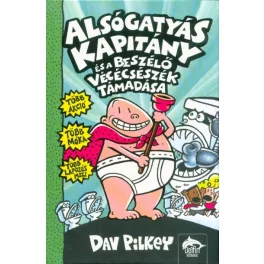   Alsógatyás kapitány és a beszélő vécécsészék támadása - Alsógatyás Kapitány 2.