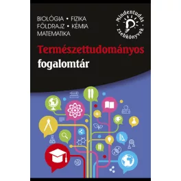   Természettudományos fogalomtár - Biológia, fizika, földrajz, kémia, matematika