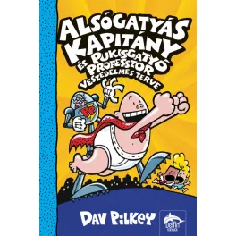   Alsógatyás Kapitány és Pukisgatyó professzor veszedelmes terve - Alsógatyás Kapitány 4.