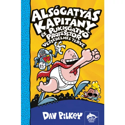 Alsógatyás Kapitány és Pukisgatyó professzor veszedelmes terve - Alsógatyás Kapitány 4.