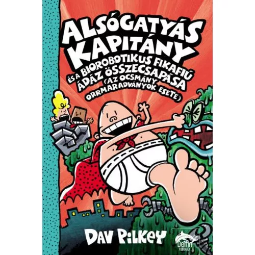 Alsógatyás Kapitány és a biorobotikus fikafiú ádáz összecsapása (Alsógatyás Kapitány 6. rész)