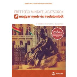   Érettségi mintafeladatsorok magyar nyelv és irodalomból (emelt szint) - a 2024-től alkalmazott érettségi követelményrend