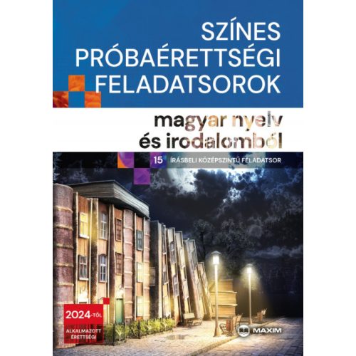 Színes próbaérettségi feladatsorok magyar nyelv és irodalomból (15 írásbeli középszintű feladatsor) - 2024-től érvényes