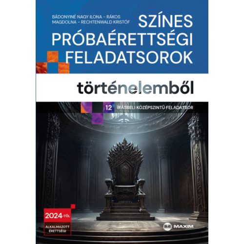 Színes próbaérettségi feladatsorok történelemből (12 írásbeli középszintű feladatsor) - 2024-től érvényes