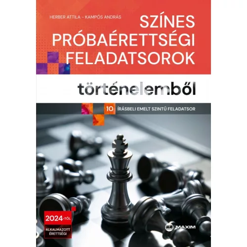 Színes próbaérettségi feladatsorok történelemből (10 írásbeli emelt szintű feladatsor) - 2024-től érvényes