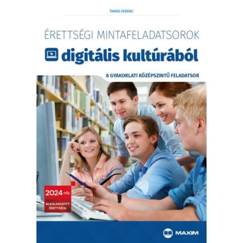 Érettségi mintafeladatsorok digitális kultúrából (8 gyakorlati középszintű feladatsor) - 2024-től érvényes