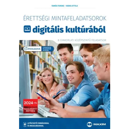 Érettségi mintafeladatsorok digitális kultúrából (8 gyakorlati középszintű feladatsor) - 2024-től érvényes (új, átdolgoz