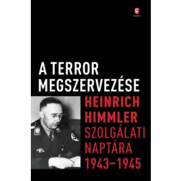   A terror megszervezése - Heinrich Himmler szolgálati naptára, 1943-1945