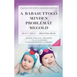   A babasuttogó minden problémát megold - Altatás, táplálás, viselkedés - túl az alapokon, a csecsemőkortól a tipegőig (új