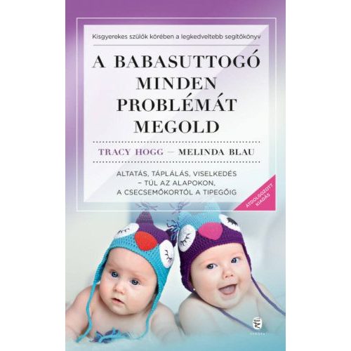 A babasuttogó minden problémát megold - Altatás, táplálás, viselkedés - túl az alapokon, a csecsemőkortól a tipegőig (új