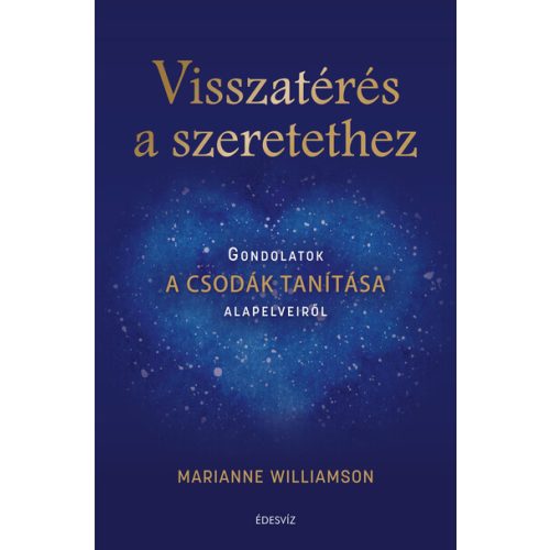 Visszatérés a szeretethez - Gondolatok A csodák tanítása alapelveiről