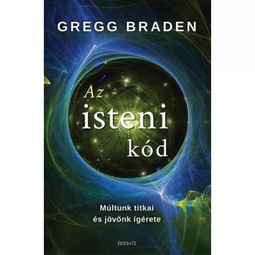 Az isteni kód - Múltunk titkai és jövőnk ígérete