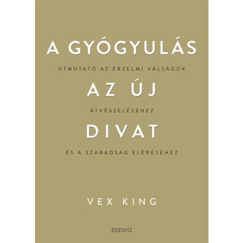 A gyógyulás az új divat - Útmutató az érzelmi válságok átvészeléséhez és a szabadság eléréséhez