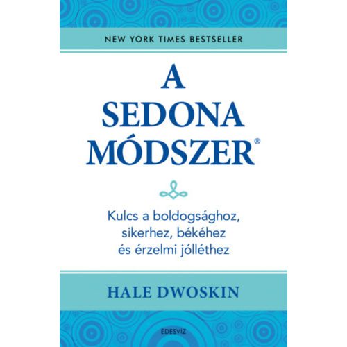 A Sedona-módszer - Kulcs a boldogsághoz, sikerhez, békéhez és az érzelmi jólléthez