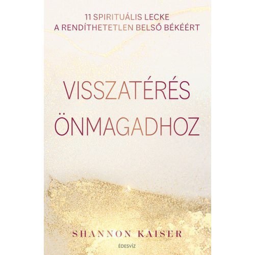 Visszatérés önmagadhoz - 11 spirituális lecke a rendíthetetlen belső békéért