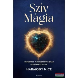   Szív Mágia - Fedezd fel a mindennapjaidban rejlő varázslatot