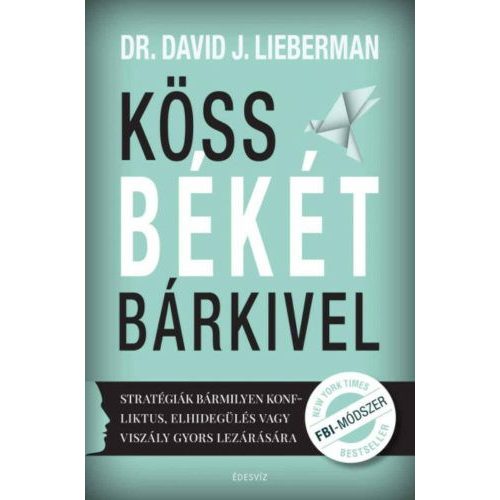 Köss békét bárkivel - Stratégiák bármilyen konfliktus, elhidegülés vagy viszály gyors lezárására