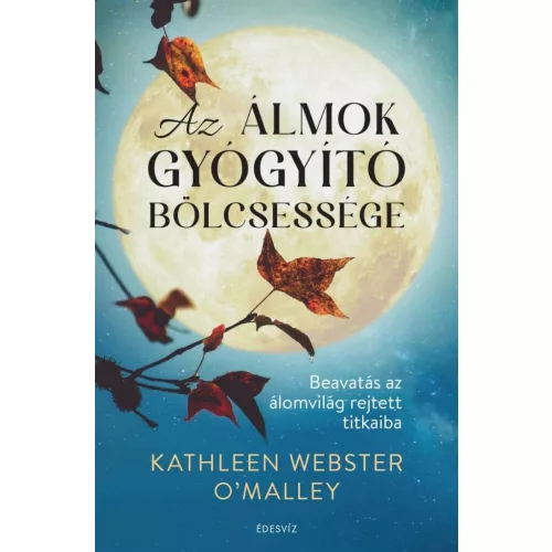 Az álmok gyógyító bölcsessége - Beavatás az álomvilág rejtett titkaiba