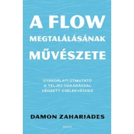   A flow megtalálásának művészete - Gyakorlati útmutató a teljes odaadással végzett cselekvéshez