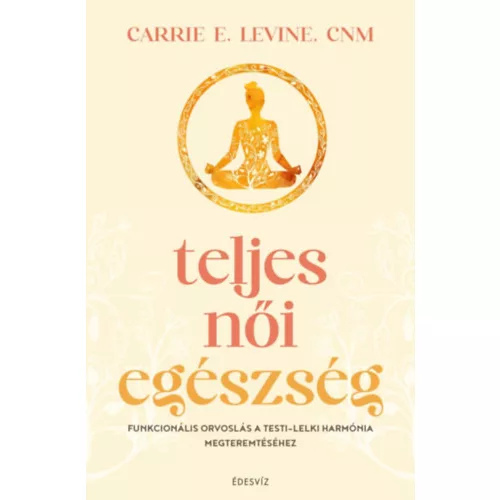 Teljes női egészség - Funkcionális orvoslás a testi-lelki harmónia megteremtéséhez