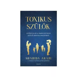   Toxikus szülők - Gyógyulás a narcisztikus szülői bántalmazásból