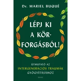   Lépj ki a körforgásból! - Útmutató az intergenerációs traumák gyógyításához