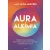 Auraalkímia - Érzékeld az energiameződet, ismerd meg aurád színeinek jelentését és manifesztáld a sikert!
