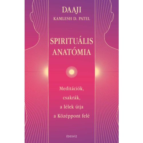 Spirituális anatómia - Meditációk, csakrák, a lélek útja a Középpont felé