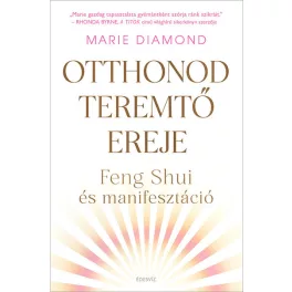 Otthonod teremtő ereje - Feng shui és manifesztáció