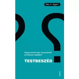   Testbeszéd - Hogyan értsük meg, mit gondolnak az emberek valójában?