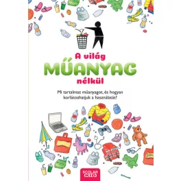  A világ műanyag nélkül - Mi tartalmaz műanyagot, és hogyan korlátozhatjuk a használatát?