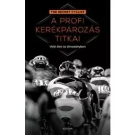   A profi kerékpározás titkai - Való élet az élmezőnyben