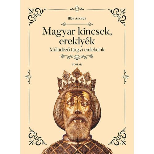 Magyar kincsek, ereklyék - Múltidéző tárgyi emlékeink