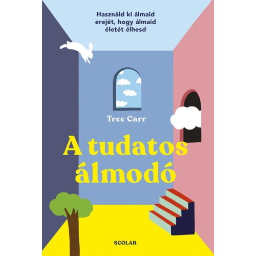 A tudatos álmodó - Használd ki álmaid erejét, hogy álmaid életét élhesd